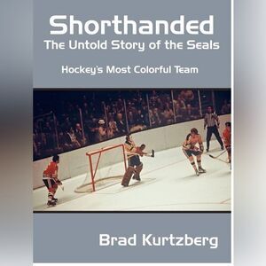 Shorthanded: The Untold Story of the Seals: Hockey's Most Colorful Team
